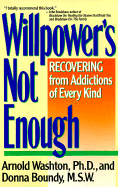 Willpower Is Not Enough: Understanding and Overcoming Addiction and Compulsion