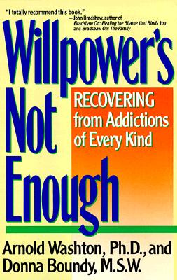 Willpower Is Not Enough: Understanding and Overcoming Addiction and Compulsion - Washton, Arnold M, PhD