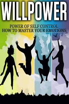 Willpower: Power of Self Control - How to Master Your Emotions - Abreu, Thomas