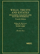 Wills, Trusts and Estates: Including Taxation and Future Interests