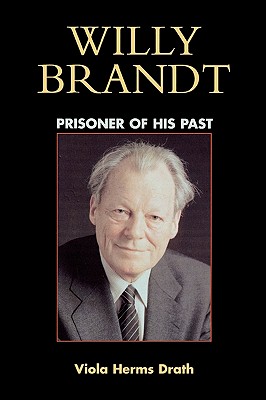 Willy Brandt: Prisoner of His Past - Drath, Viola Herms