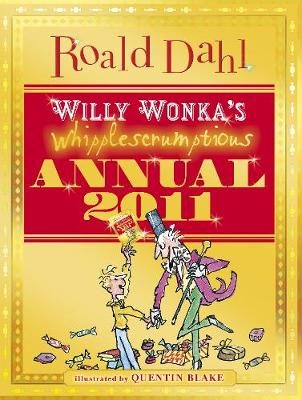 Willy Wonka's Whipplescrumptious Annual 2011 - Dahl, Roald