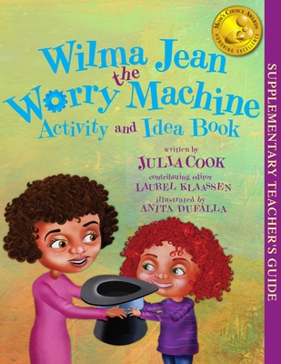 Wilma Jean the Worry Machine Activity and Idea Book - Cook, Julia, and Klaassen, Laurel (Contributions by)