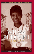 Wilma Rudolph: A Biography