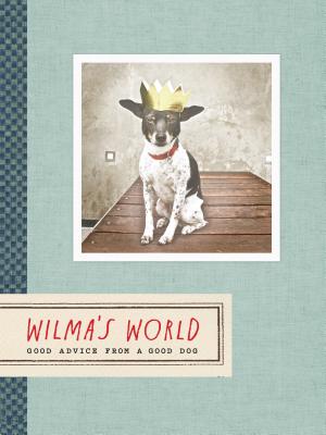 Wilma's World: Good Advice from a Good Dog - Dunn, Rae