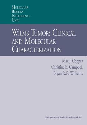 Wilms Tumor: Clinical and Molecular Characterization - Coppes, Max J, MD, PhD, MBA, and Campbell, Christine E, and Williams, Bryan