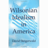 Wilsonian Idealism in America - Steigerwald, David