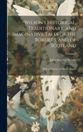 Wilson's Historical, Traditionary, and Imaginative Tales of the Borders, and of Scotland: With a Glossary of Scotch Words; Volume 2