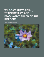 Wilson's Historical, Traditionary, and Imaginative Tales of the Borders