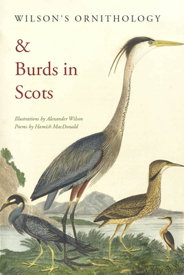 Wilson's Ornithology and Burds in Scots - MacDonald, Hamish, and Walton, Paul (Introduction by)