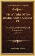 Wilson's Tales of the Borders and of Scotland V1: Historical, Traditionary, and Imaginative (1857)