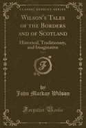 Wilson's Tales of the Borders and of Scotland, Vol. 3: Historical, Traditionary, and Imaginative (Classic Reprint)
