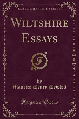 Wiltshire Essays (Classic Reprint) - Hewlett, Maurice Henry