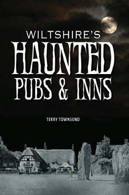 Wiltshire's Haunted Pubs and Inns - Townsend, Terry