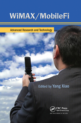 WiMAX/MobileFi: Advanced Research and Technology - Xiao, Yang (Editor)