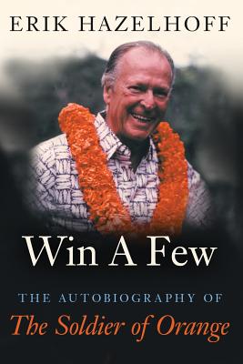 Win a Few: The Autobiography of the Soldier of Orange - Hazelhoff, Erik