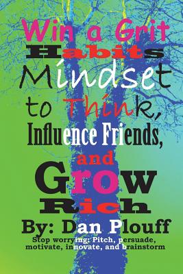 Win a grit habits mindset to think, influence friends, and grow rich - Plouff, Dan