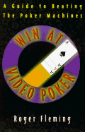 Win at Video Poker: The Guide to Beating the Poker Machines - Fleming, Roger