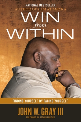 Win from Within: Finding Yourself by Facing Yourself - Gray, John, and Furtick, Steven (Foreword by)