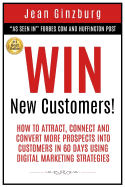 Win New Customers: How to Attract, Connect, and Convert More Prospects into Customers in 60 Days Using Digital Marketing