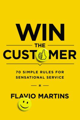 Win the Customer: 70 Simple Rules for Sensational Service - MARTINS
