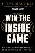 Win the Inside Game: How to Move from Surviving to Thriving, and Free Yourself Up to Perform