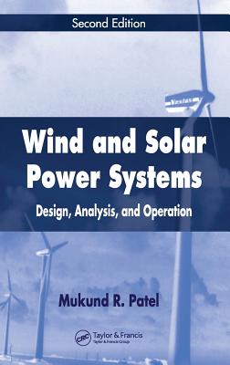 Wind and Solar Power Systems: Design, Analysis, and Operation, Second Edition - Patel, Mukund R