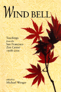 Wind Bell: Teachings from the San Francisco Zen Center, 1968-2001