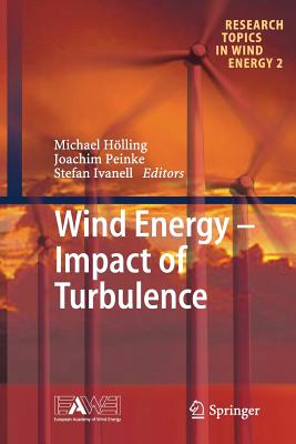 Wind Energy - Impact of Turbulence - Hlling, Michael (Editor), and Peinke, Joachim (Editor), and Ivanell, Stefan (Editor)