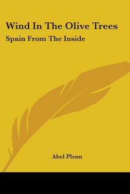 Wind in the Olive Trees: Spain from the Inside - Plenn, Abel