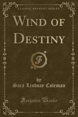 Wind of Destiny (Classic Reprint) - Coleman, Sara Lindsay