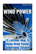 Wind Power: 15 Lessons How to Build Wind Power Generating System