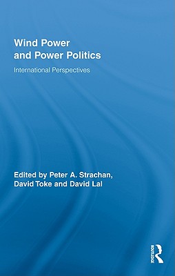 Wind Power and Power Politics: International Perspectives - Strachan, Peter (Editor), and Lal, David (Editor), and Toke, David (Editor)