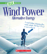 Wind Power: Sailboats, Windmills, and Wind Turbines (a True Book: Alternative Energy)