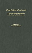 Wind Talk for Woodwinds: A Practical Guide to Understanding and Teaching Woodwind Instruments