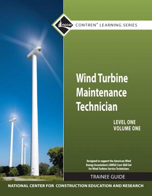 Wind Turbine Maintenance Trainee Guide, Level 1, Volume 1 - NCCER
