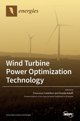 Wind Turbine Power Optimization Technology - Castellani, Francesco (Guest editor), and Astolfi, Davide (Guest editor)