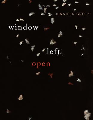 Window Left Open: Poems - Grotz, Jennifer