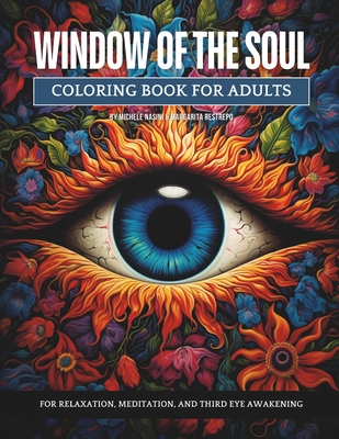 Window of the Soul: A Coloring Book for Adults For Relaxation, Meditation and Third Eye Awakening.: Nature Inspired Third Eye Chakra Art to Increase Pineal Gland Perception, Awareness, and Spiritual Connection. - Restrepo, Margarita, and Nasini, Michele