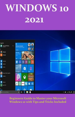 Windows 10 2021: Beginners Guide To Master Your Microsoft Windows 10 ...