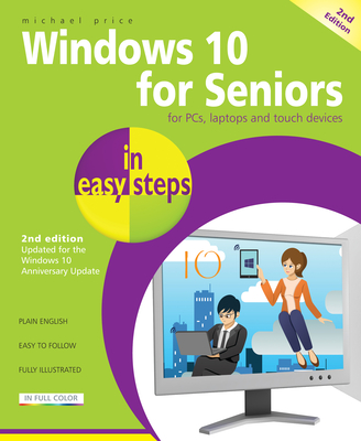 Windows 10 for Seniors in Easy Steps: Covers the Windows 10 Anniversary Update - Price, Michael