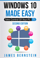 Windows 10 Made Easy: Take Control of Your PC