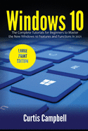 Windows 10: The Complete Tutorials for Beginners to Master the New Windows 10 Features and Functions in 2021 (Large Print Edition)