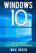 Windows 10: The Ultimate Beginners Handbook