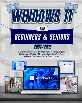 Windows 11 For Beginners & Seniors: A Comprehensive Step-by-Step Guide to Navigating and Customizing Windows 11 - Learn Everything You Need to Know, from Basic Tips to Expert Hacks - Harper, Lyra