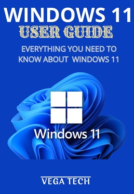 Windows 11 User Guide: Everything You Need to Know about Windows 11 - Tech, Vega