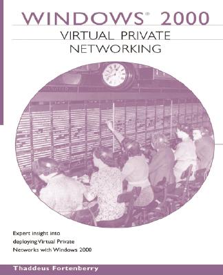 Windows 2000 Virtual Private Networking - Fortenberry, Thaddeus