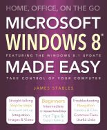 Windows 8 Made Easy: Home, Office, on the Go