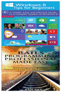 Windows 8 Tips for Beginners & Rails Programming Professional Made Easy