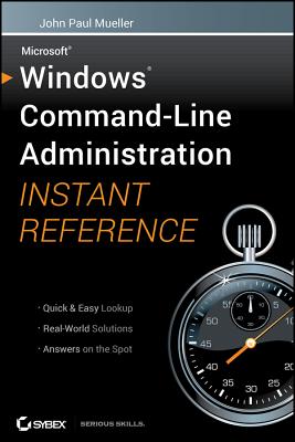 Windows Command Line Administration Instant Reference - Mueller, John Paul, CNE